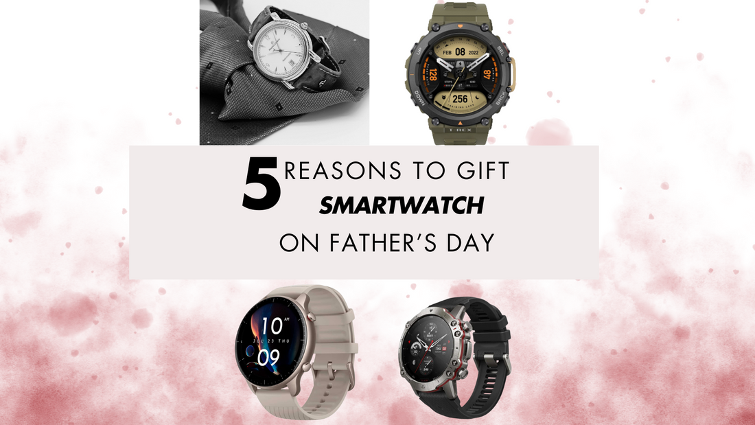 5reasons to gift smartwatch on Father's Day-brothermart