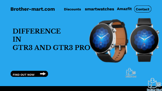 What is the difference between Amazfit GTR 3 and Amazfit GTR 3 Pro? - Brothermart