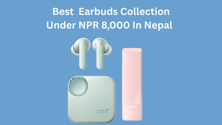 Earbuds Under Rs 8000 in Nepal