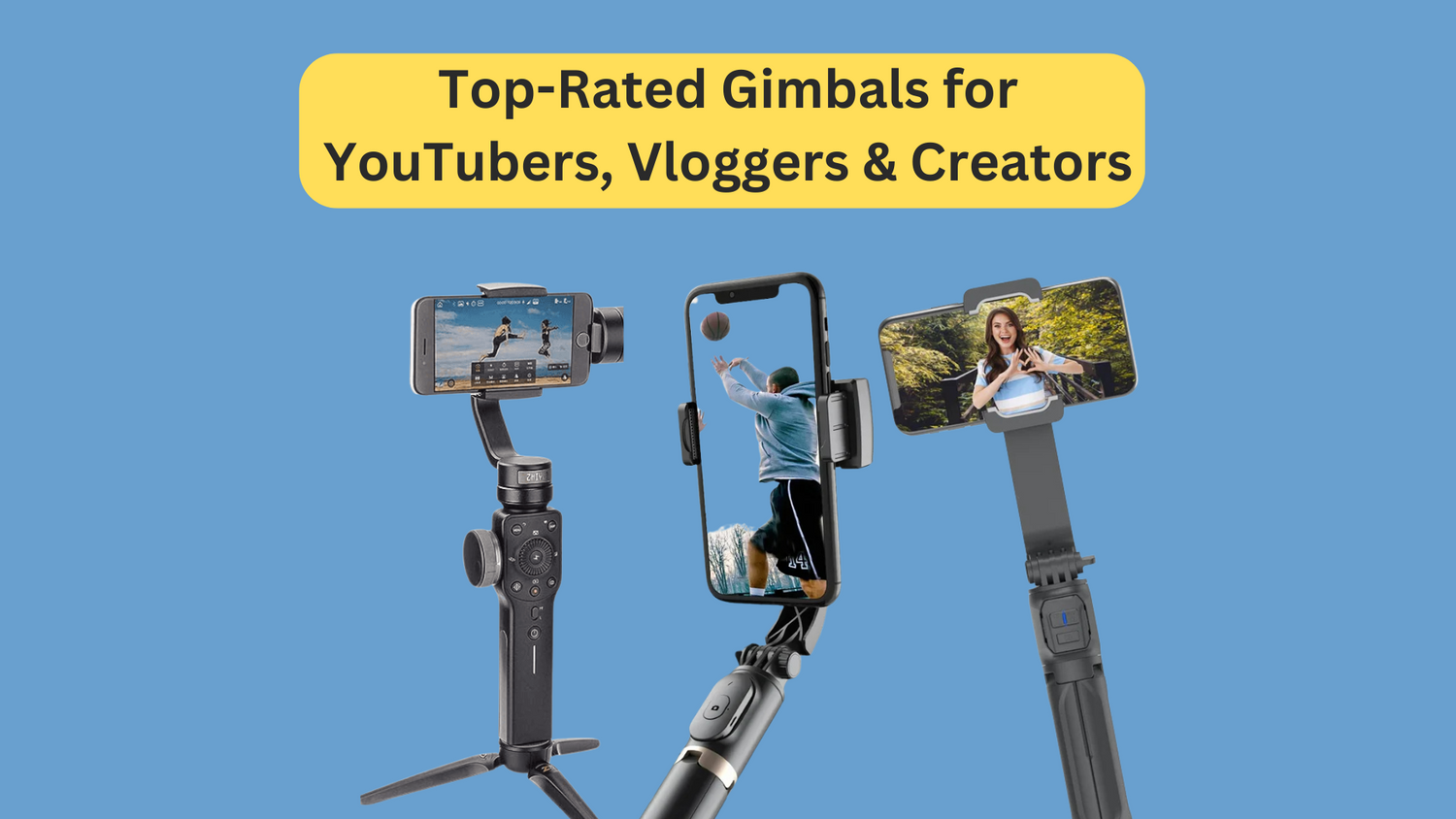Buy Top-Rated Gimbals for YouTubers, Vloggers